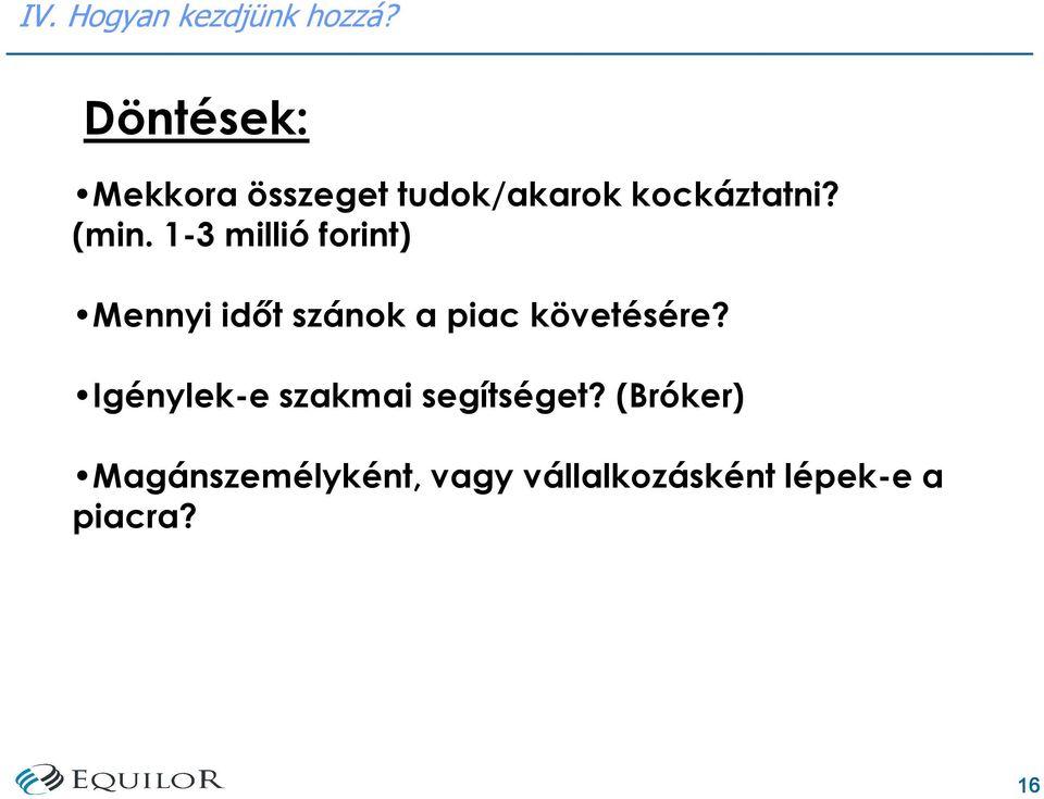 1-3 millió forint) Mennyi idıt szánok a piac követésére?