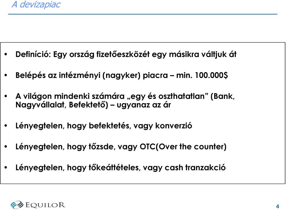 000$ A világon mindenki számára egy és oszthatatlan (Bank, Nagyvállalat, Befektetı) ugyanaz