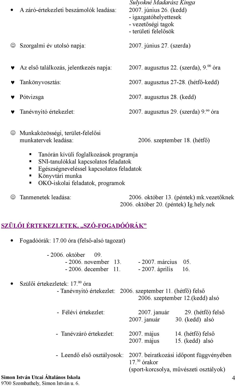 (kedd) 2007. augusztus 29. (szerda) 9. oo óra Munkaközösségi, terület-felelősi munkatervek leadása: 2006. szeptember 18.