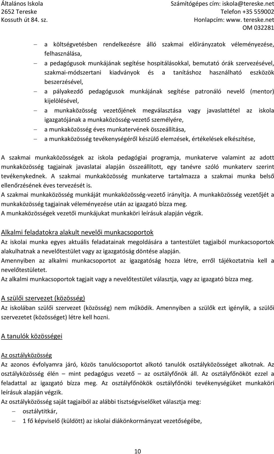 az iskola igazgatójának a munkaközösség vezető személyére, a munkaközösség éves munkatervének összeállítása, a munkaközösség tevékenységéről készülő elemzések, értékelések elkészítése, A szakmai