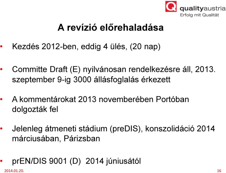 szeptember 9-ig 3000 állásfoglalás érkezett A kommentárokat 2013 novemberében Portóban