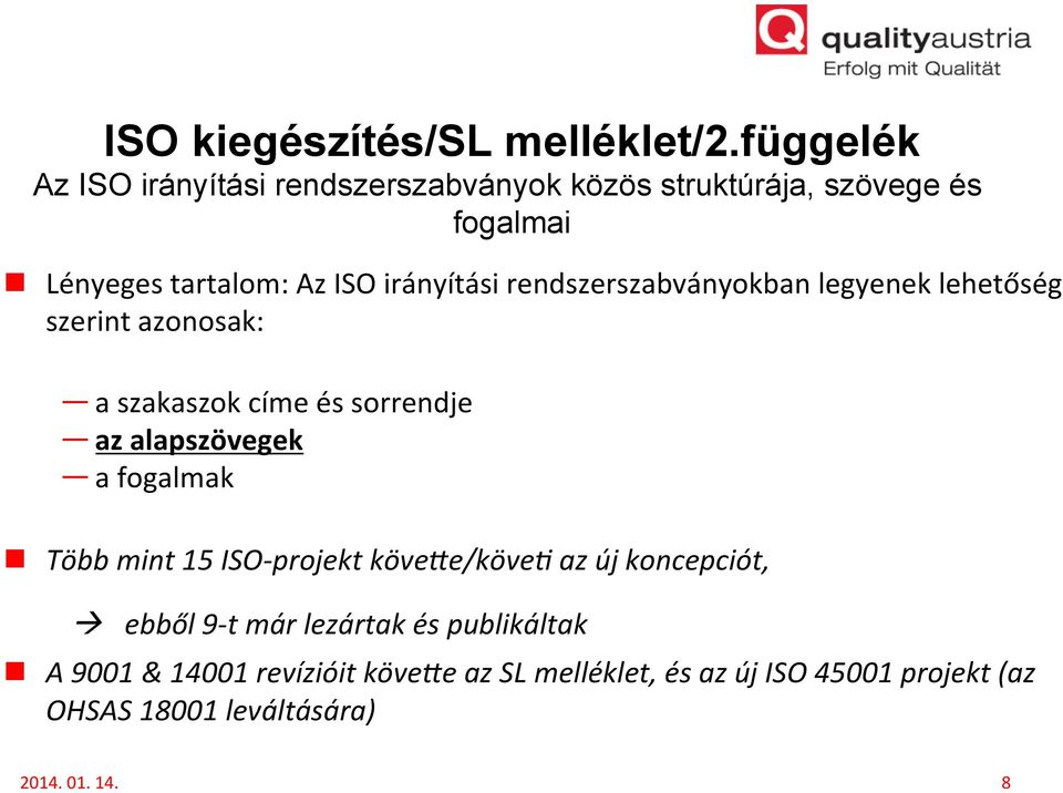 rendszerszabványokban legyenek lehetőség szerint azonosak: a szakaszok címe és sorrendje az alapszövegek a fogalmak n Több