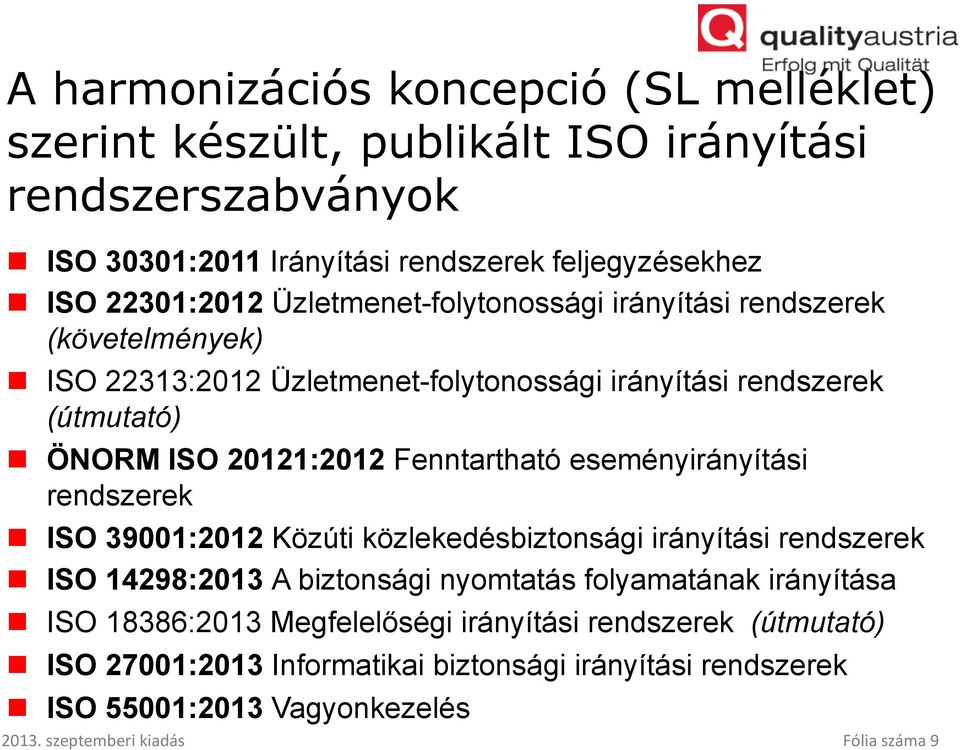 eseményirányítási rendszerek n ISO 39001:2012 Közúti közlekedésbiztonsági irányítási rendszerek n ISO 14298:2013 A biztonsági nyomtatás folyamatának irányítása n ISO