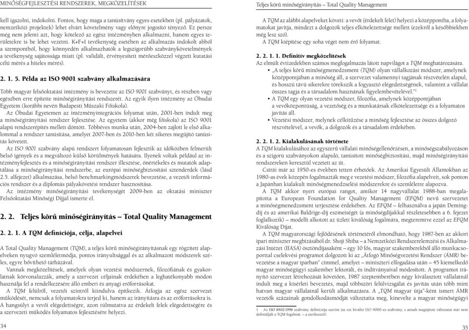 Ez persze még nem jelenti azt, hogy kötelezô az egész intézményben alkalmazni, hanem egyes területekre is be lehet vezetni.
