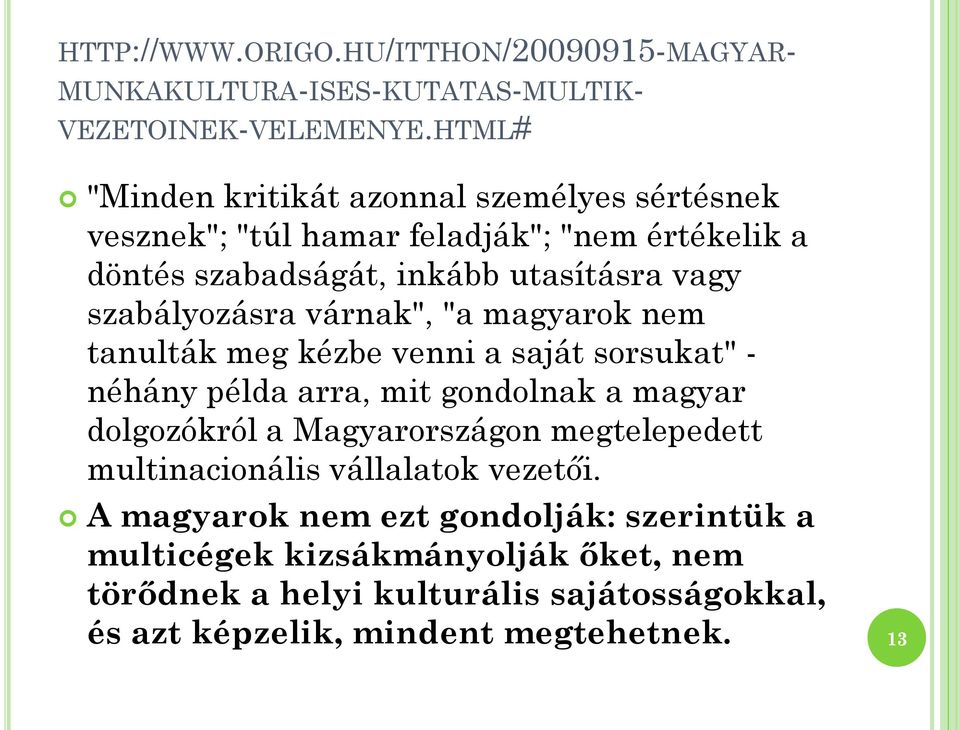 szabályozásra várnak", "a magyarok nem tanulták meg kézbe venni a saját sorsukat" - néhány példa arra, mit gondolnak a magyar dolgozókról a