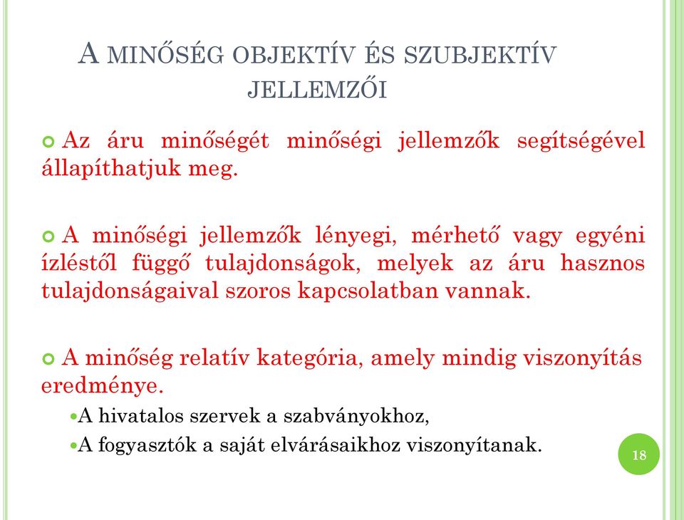 A minőségi jellemzők lényegi, mérhető vagy egyéni ízléstől függő tulajdonságok, melyek az áru hasznos