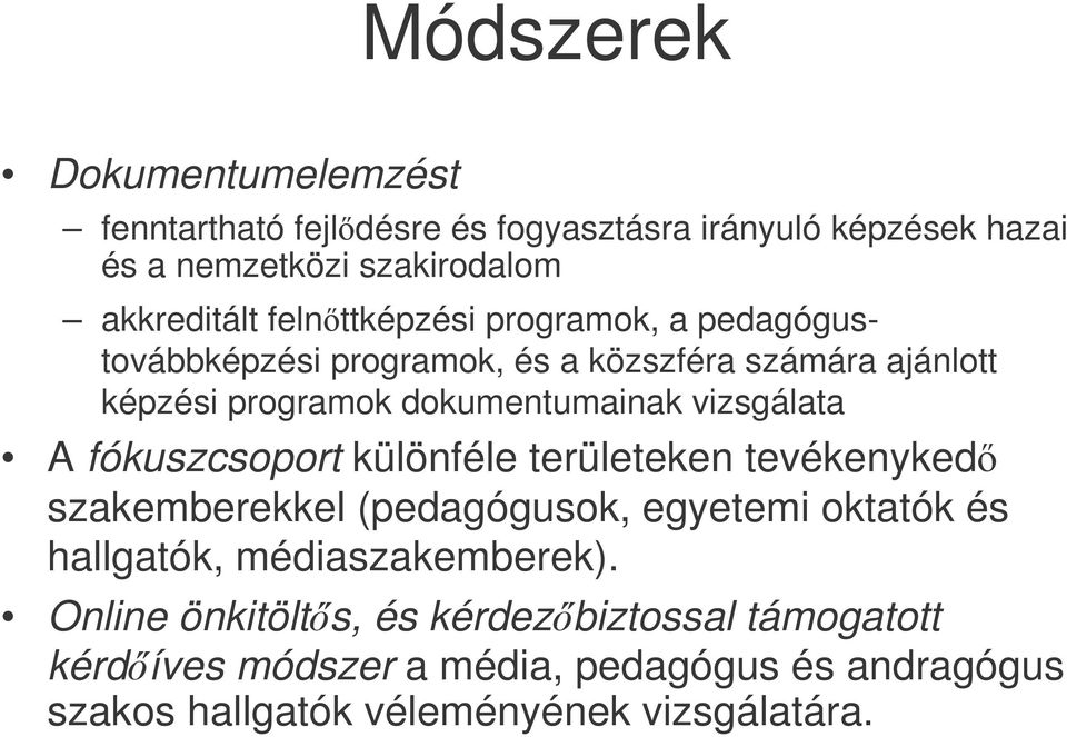 vizsgálata A fókuszcsoport különféle területeken tevékenyked szakemberekkel (pedagógusok, egyetemi oktatók és hallgatók,