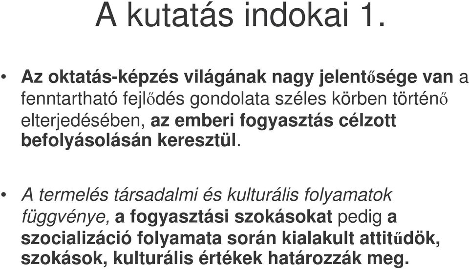 történ elterjedésében, az emberi fogyasztás célzott befolyásolásán keresztül.