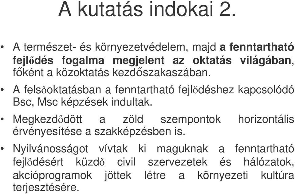 közoktatás kezdszakaszában. A felsoktatásban a fenntartható fejldéshez kapcsolódó Bsc, Msc képzések indultak.