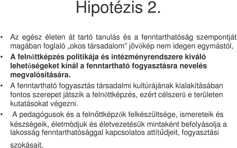 és intézményrendszere kiváló lehetségeket kínál a fenntartható fogyasztásra nevelés megvalósítására.