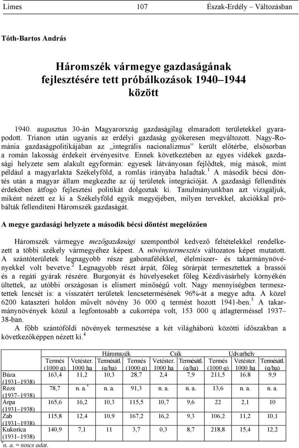 Nagy-Románia gazdaságpolitikájában az integrális nacionalizmus került előtérbe, elsősorban a román lakosság érdekeit érvényesítve.