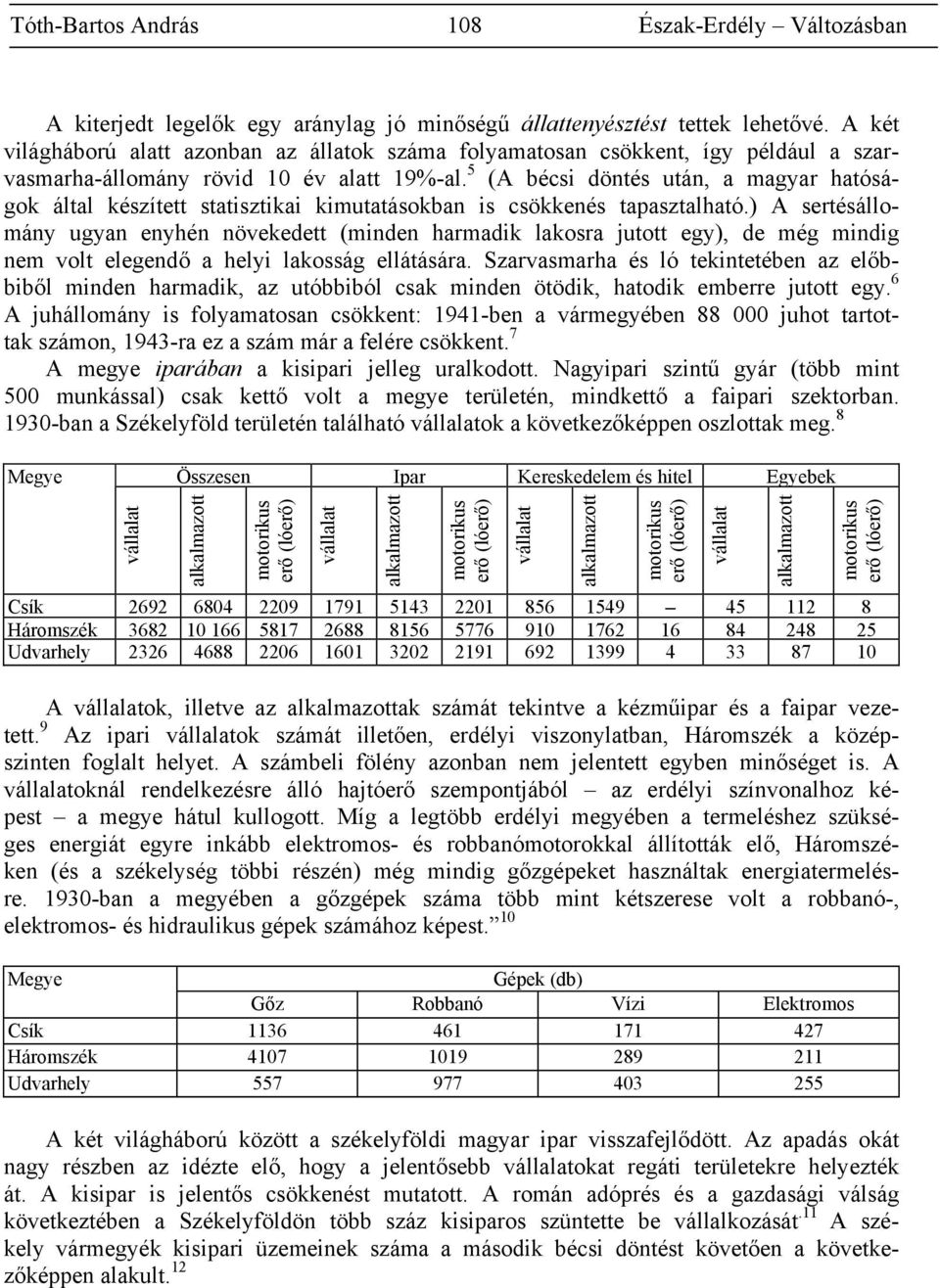 5 (A bécsi döntés után, a magyar hatóságok által készített statisztikai kimutatásokban is csökkenés tapasztalható.