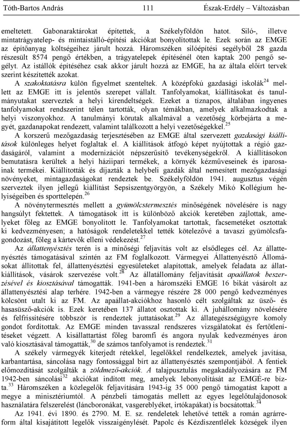 Az istállók építéséhez csak akkor járult hozzá az EMGE, ha az általa előírt tervek szerint készítették azokat. A szakoktatásra külön figyelmet szenteltek.