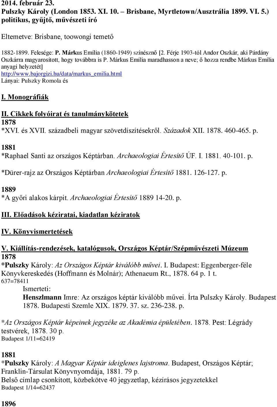 Márkus Emília maradhasson a neve; ő hozza rendbe Márkus Emília anyagi helyzetét] http://www.bajorgizi.hu/data/markus_emilia.html Lányai: Pulszky Romola és I. Monográfiák II.