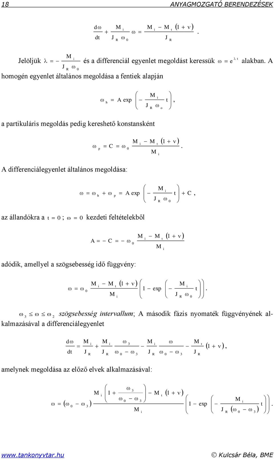 A differenciálegyenle álalános megoldása: C J M A i p h 0 exp, az állandókra a 0 ; 0 kezdei feléelekből i i M M M C A 0 adódik, amellyel a szögsebesség idő függvény: J M M