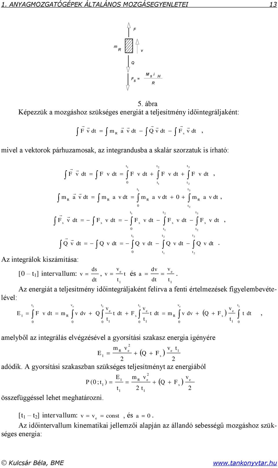 d m a v d m 0 a v d 0 m a v d 0 F v d F v d F v d F v d s s s s Q Az inegrálok kiszámíása: [0 ] inervallum: v d Q v d Q v d Q v d ds v e v, v d 0 0 és dv v e a.