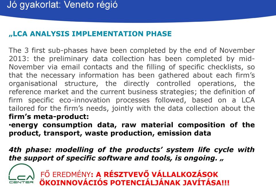 the reference market and the current business strategies; the definition of firm specific eco-innovation processes followed, based on a LCA tailored for the firm s needs, jointly with the data