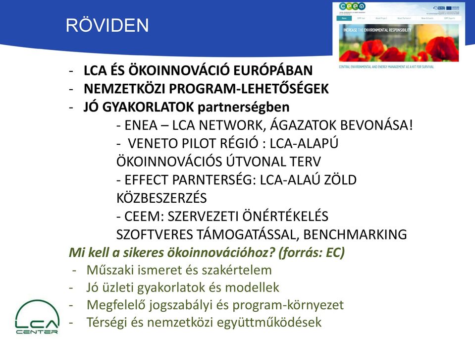 - VENETO PILOT RÉGIÓ : LCA-ALAPÚ ÖKOINNOVÁCIÓS ÚTVONAL TERV - EFFECT PARNTERSÉG: LCA-ALAÚ ZÖLD KÖZBESZERZÉS - CEEM: SZERVEZETI