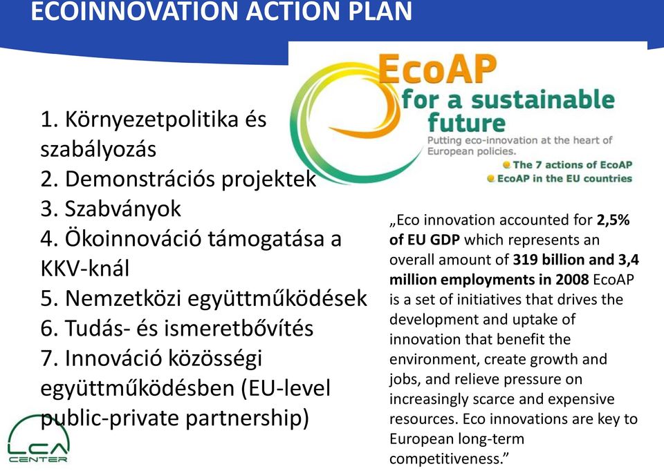 Innováció közösségi együttműködésben (EU-level public-private partnership) Eco innovation accounted for 2,5% of EU GDP which represents an overall amount of 319 billion