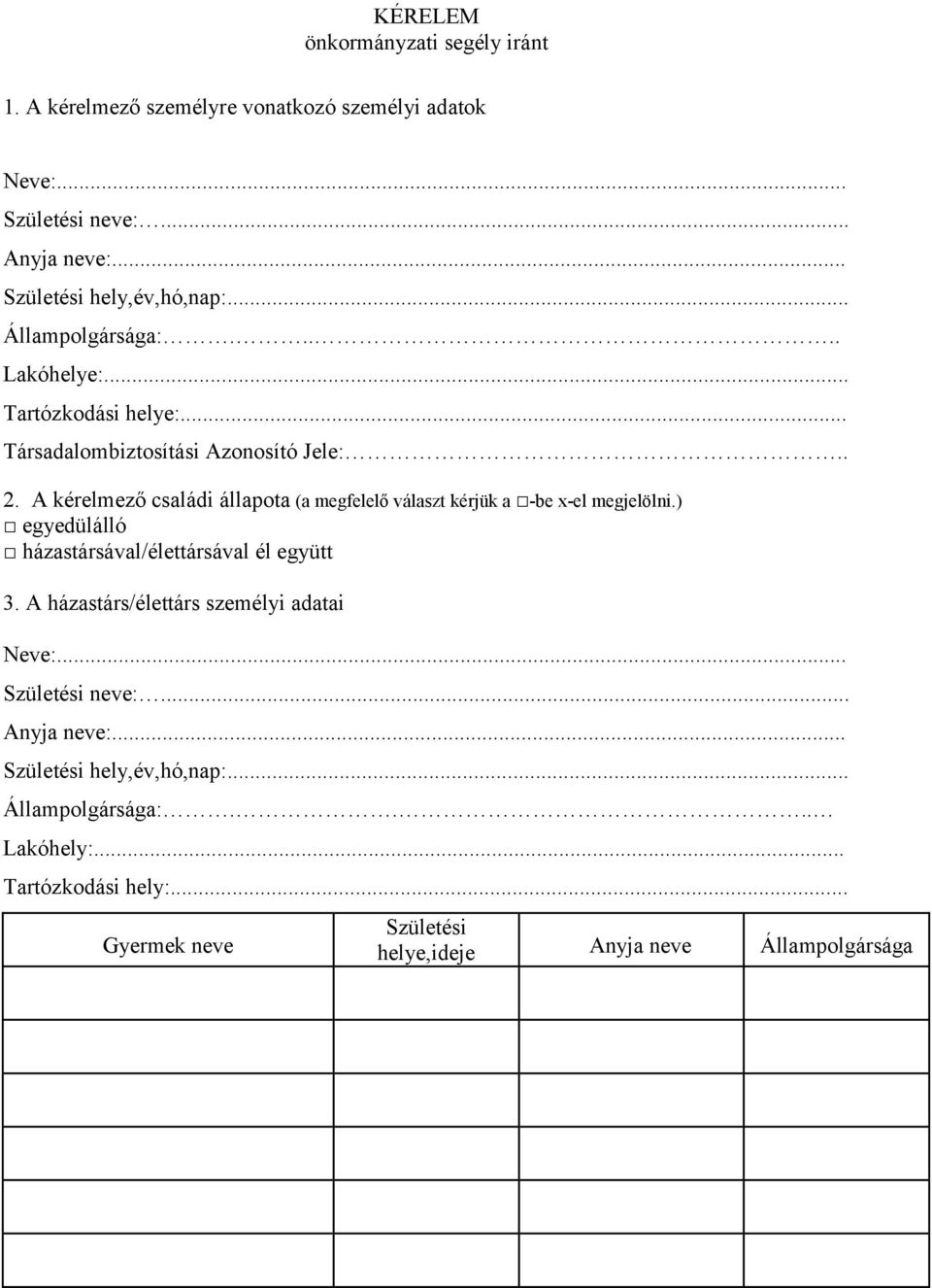 A kérelmező családi állapota (a megfelelő választ kérjük a -be x-el megjelölni.) egyedülálló házastársával/élettársával él együtt 3.