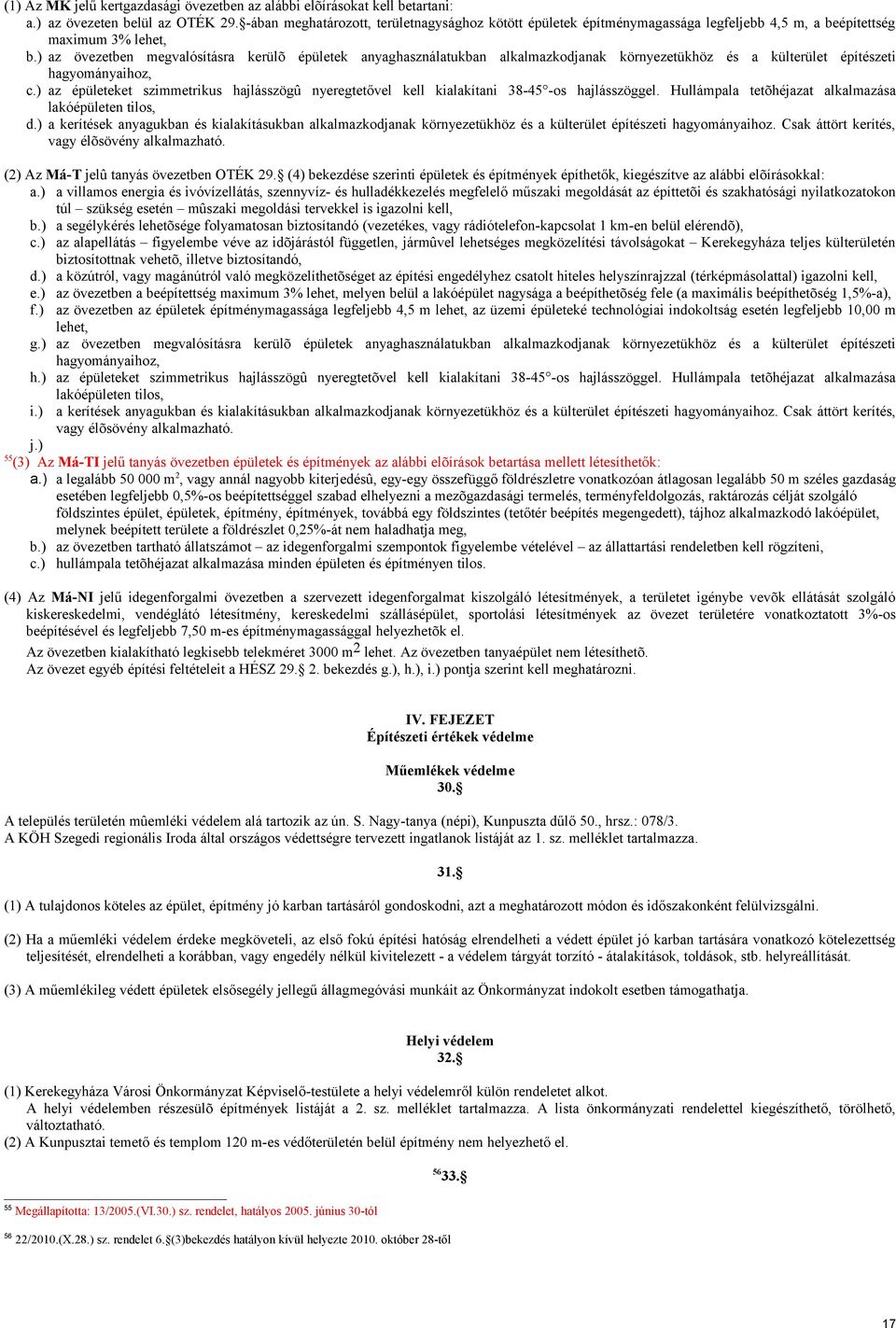 ) az övezetben megvalósításra kerülõ épületek anyaghasználatukban alkalmazkodjanak környezetükhöz és a külterület építészeti hagyományaihoz, c.