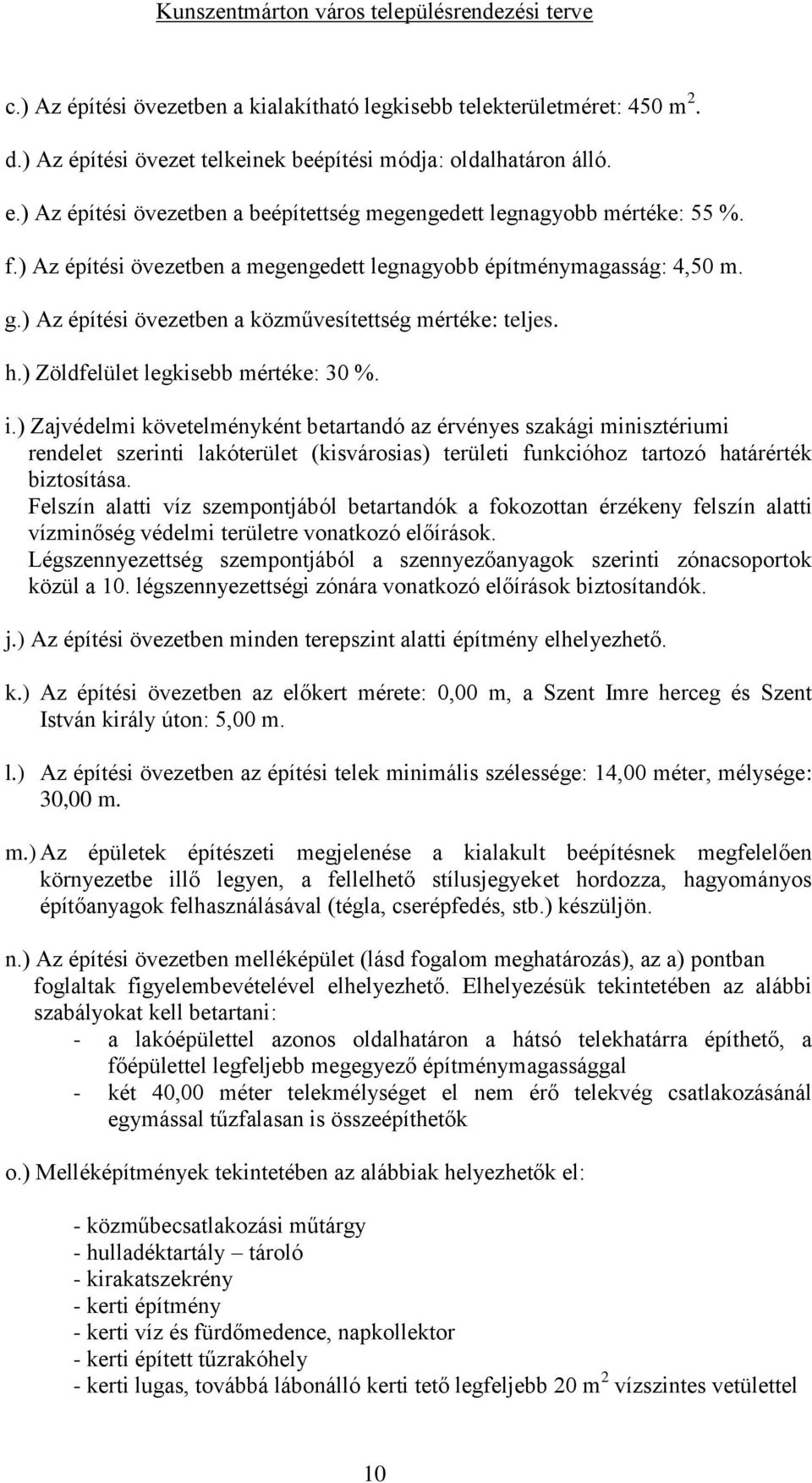 ) Az építési övezetben a közművesítettség mértéke: teljes. h.) Zöldfelület legkisebb mértéke: 30 %. i.