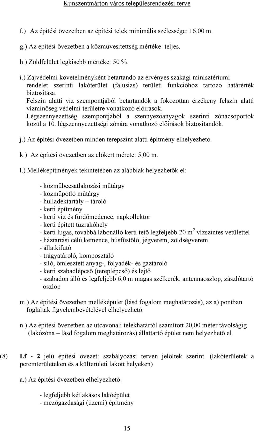 Felszín alatti víz szempontjából betartandók a fokozottan érzékeny felszín alatti vízminőség védelmi területre vonatkozó előírások. j.