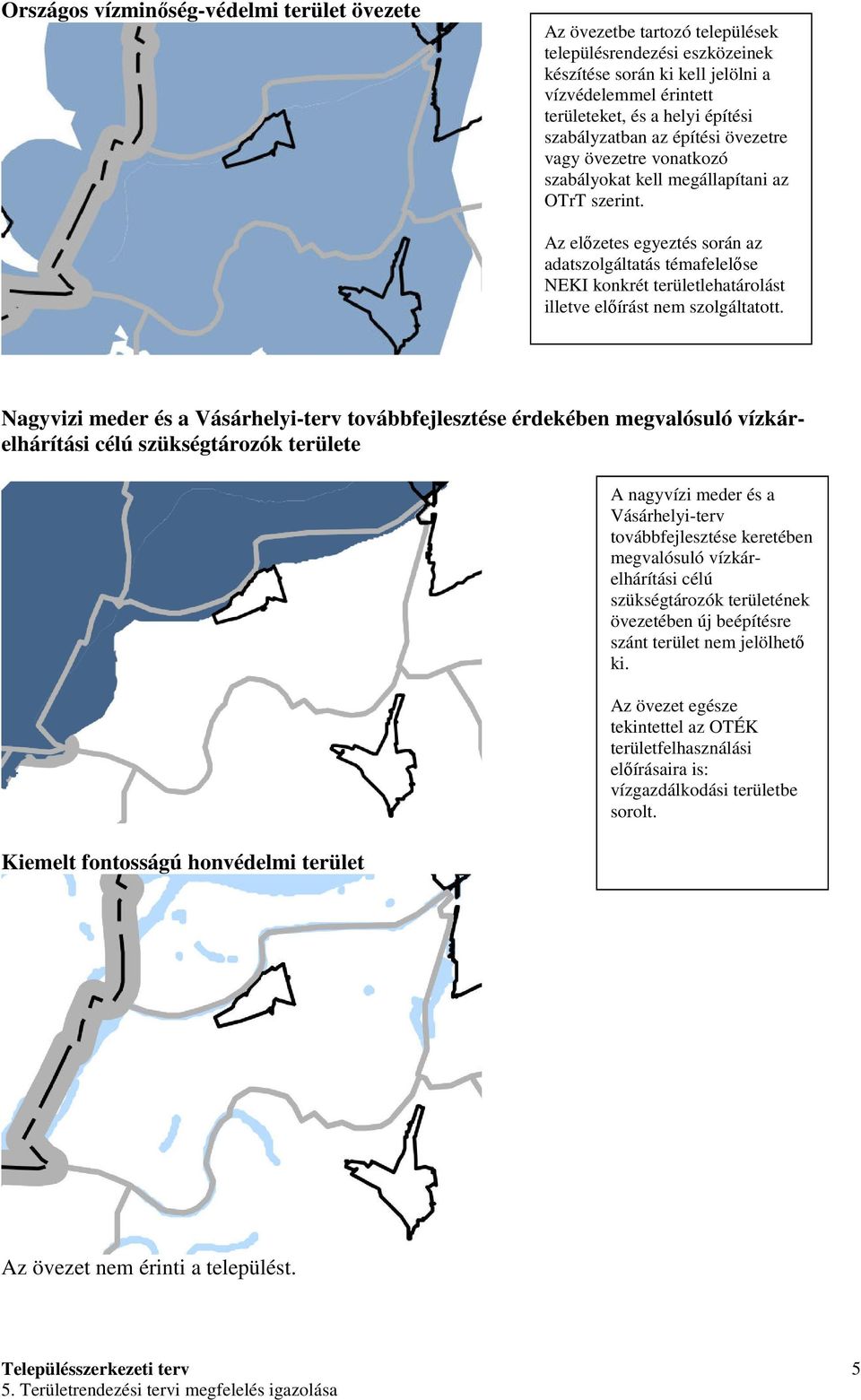 Az elızetes egyeztés során az adatszolgáltatás témafelelıse NEKI konkrét területlehatárolást illetve elıírást nem szolgáltatott.