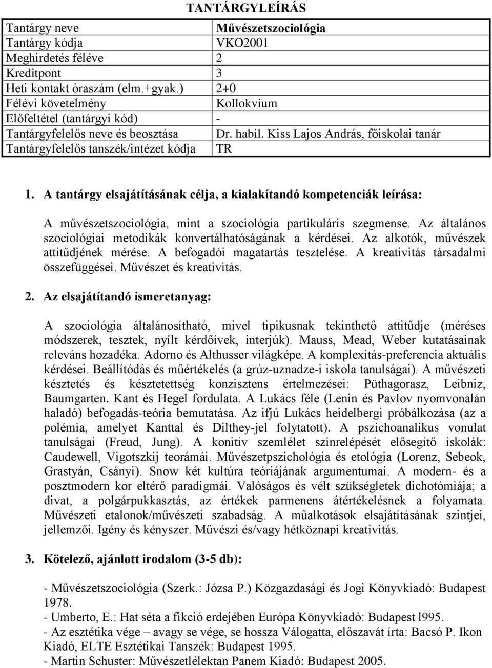 Az általános szociológiai metodikák konvertálhatóságának a kérdései. Az alkotók, művészek attitűdjének mérése. A befogadói magatartás tesztelése. A kreativitás társadalmi összefüggései.