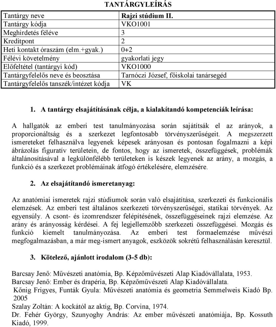 sajátítsák el az arányok, a proporcionáltság és a szerkezet legfontosabb törvényszerűségeit.