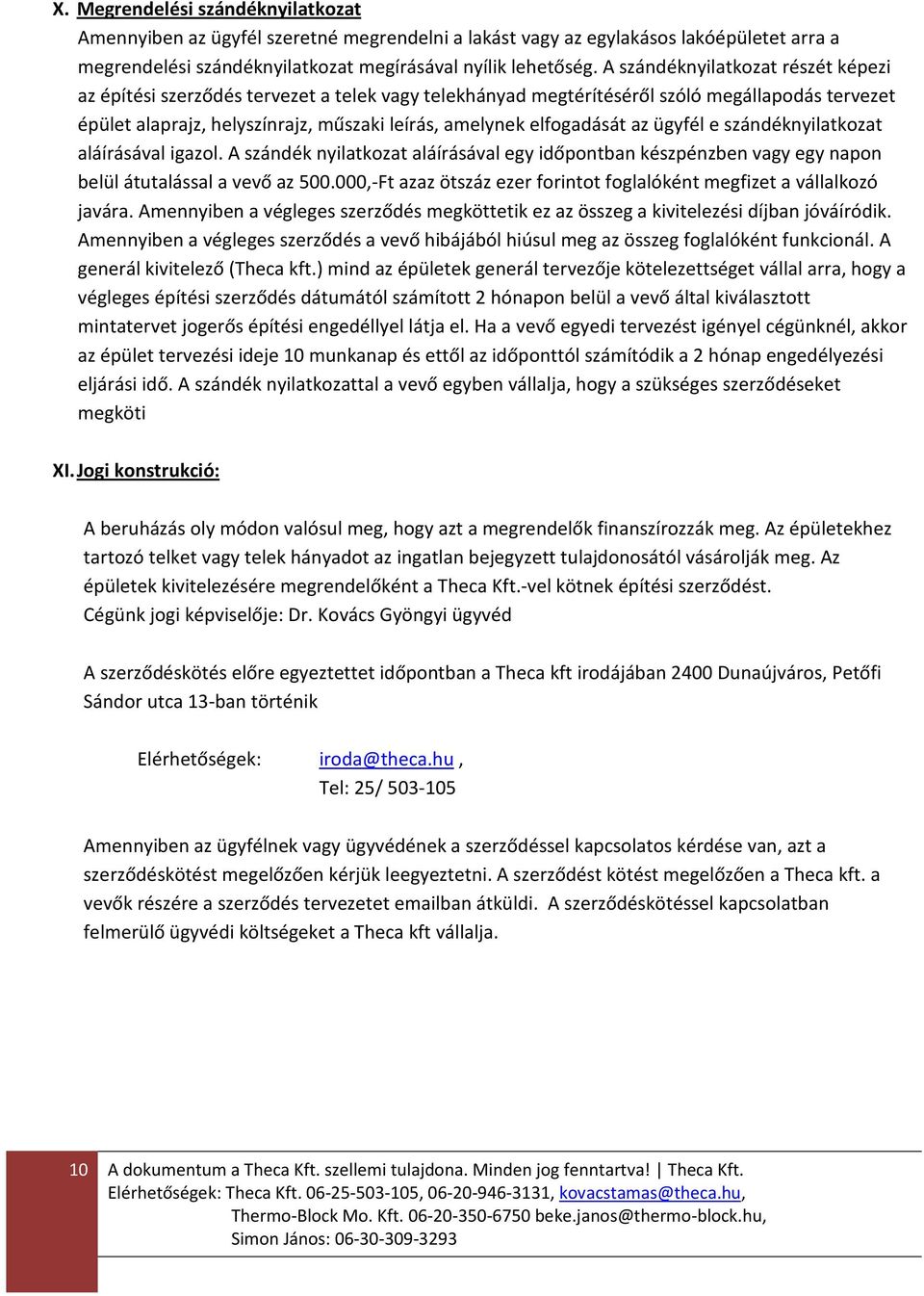 elfogadását az ügyfél e szándéknyilatkozat aláírásával igazol. A szándék nyilatkozat aláírásával egy időpontban készpénzben vagy egy napon belül átutalással a vevő az 500.