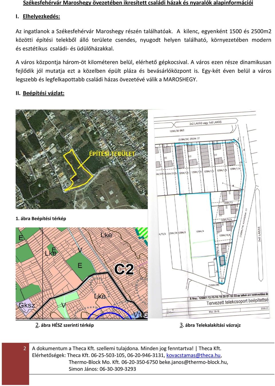 A város központja három-öt kilométeren belül, elérhető gépkocsival. A város ezen része dinamikusan fejlődik jól mutatja ezt a közelben épült pláza és bevásárlóközpont is.