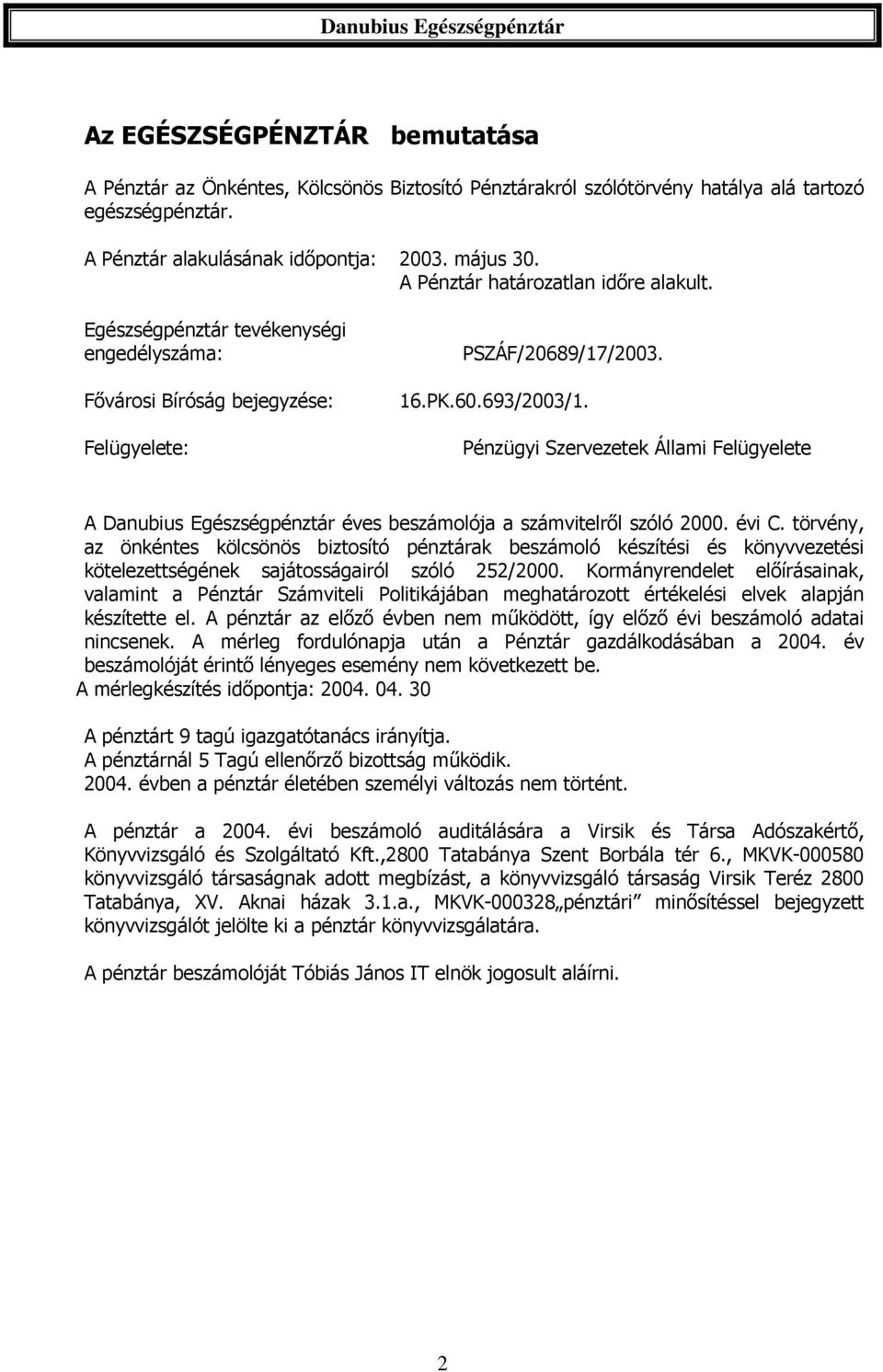 Pénzügyi Szervezetek Állami Felügyelete A Danubius Egészségpénztár éves beszámolója a számvitelről szóló 2000. évi C.