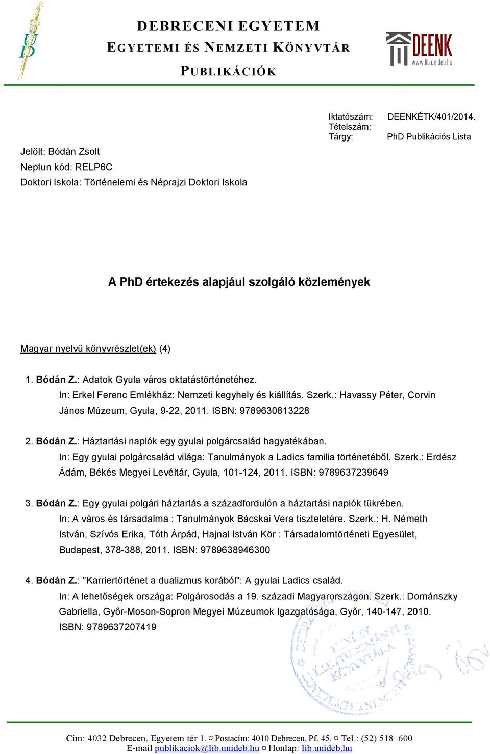In: Erkel Ferenc Emlékház: Nemzeti kegyhely és kiállítás. Szerk.: Havassy Péter, Corvin János Múzeum, Gyula, 9-22, 2011. ISBN: 9789630813228 2. Bódán Z.