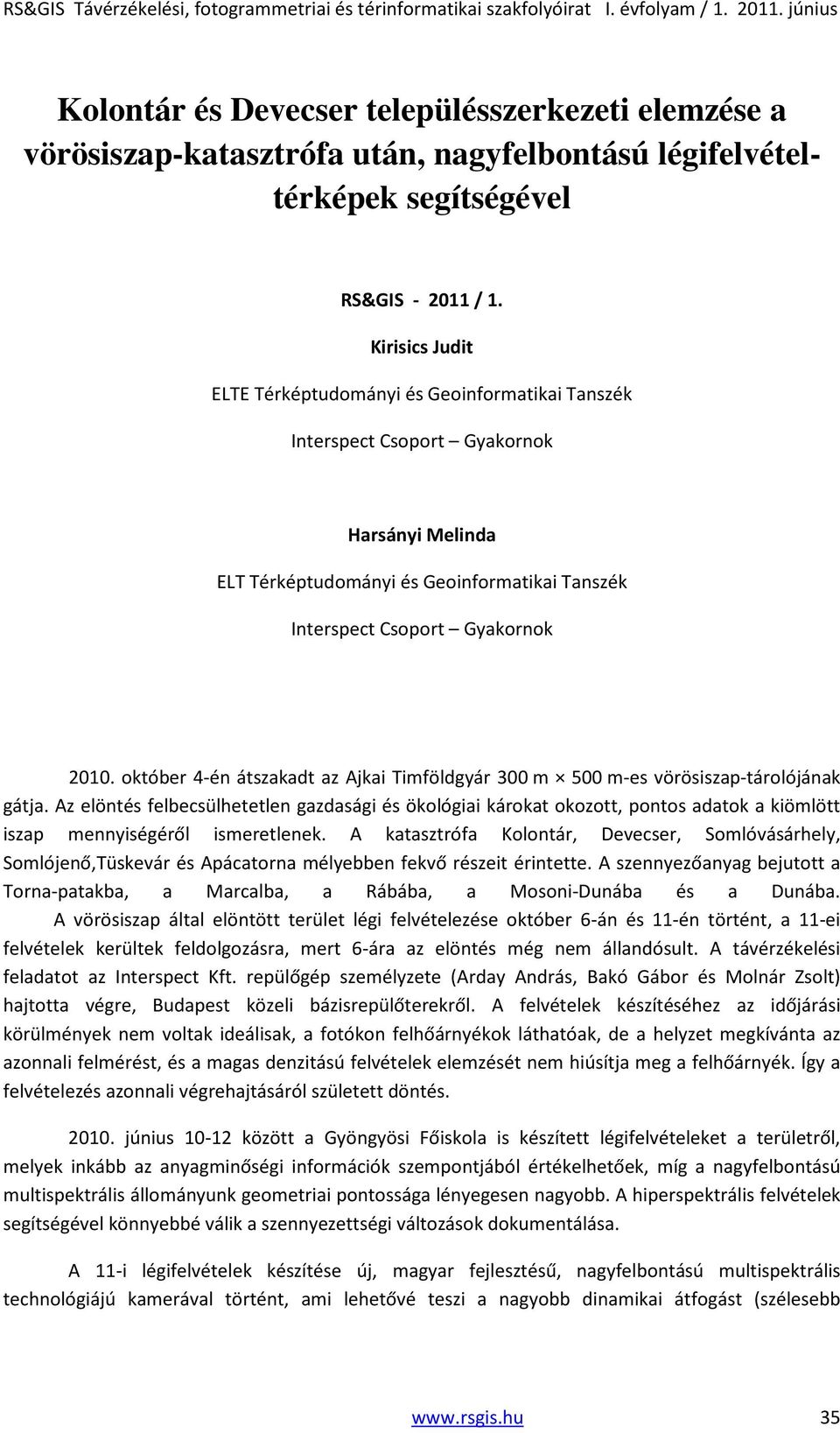 október 4-én átszakadt az Ajkai Timföldgyár 300 m 500 m-es vörösiszap-tárolójának gátja.