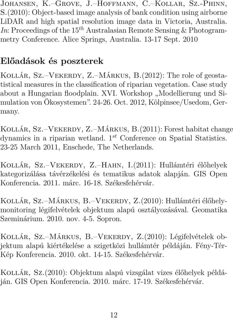 (2012): The role of geostatistical measures in the classification of riparian vegetation. Case study about a Hungarian floodplain. XVI. Workshop Modellierung und Simulation von Ökosystemen. 24-26.