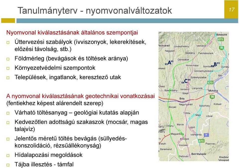 ) Földmérleg (bevágások és töltések aránya) Környezetvédelmi szempontok A B Települések, ingatlanok, keresztező utak C A nyomvonal kiválasztásának