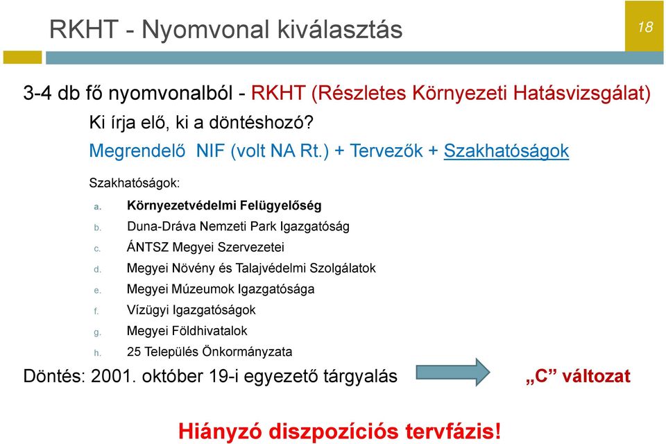 Duna-Dráva Nemzeti Park Igazgatóság c. ÁNTSZ Megyei Szervezetei d. Megyei Növény és Talajvédelmi Szolgálatok e.