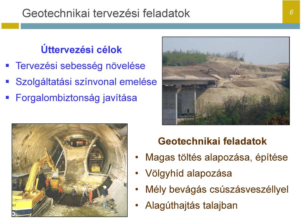 Forgalombiztonság javítása Geotechnikai feladatok Magas töltés