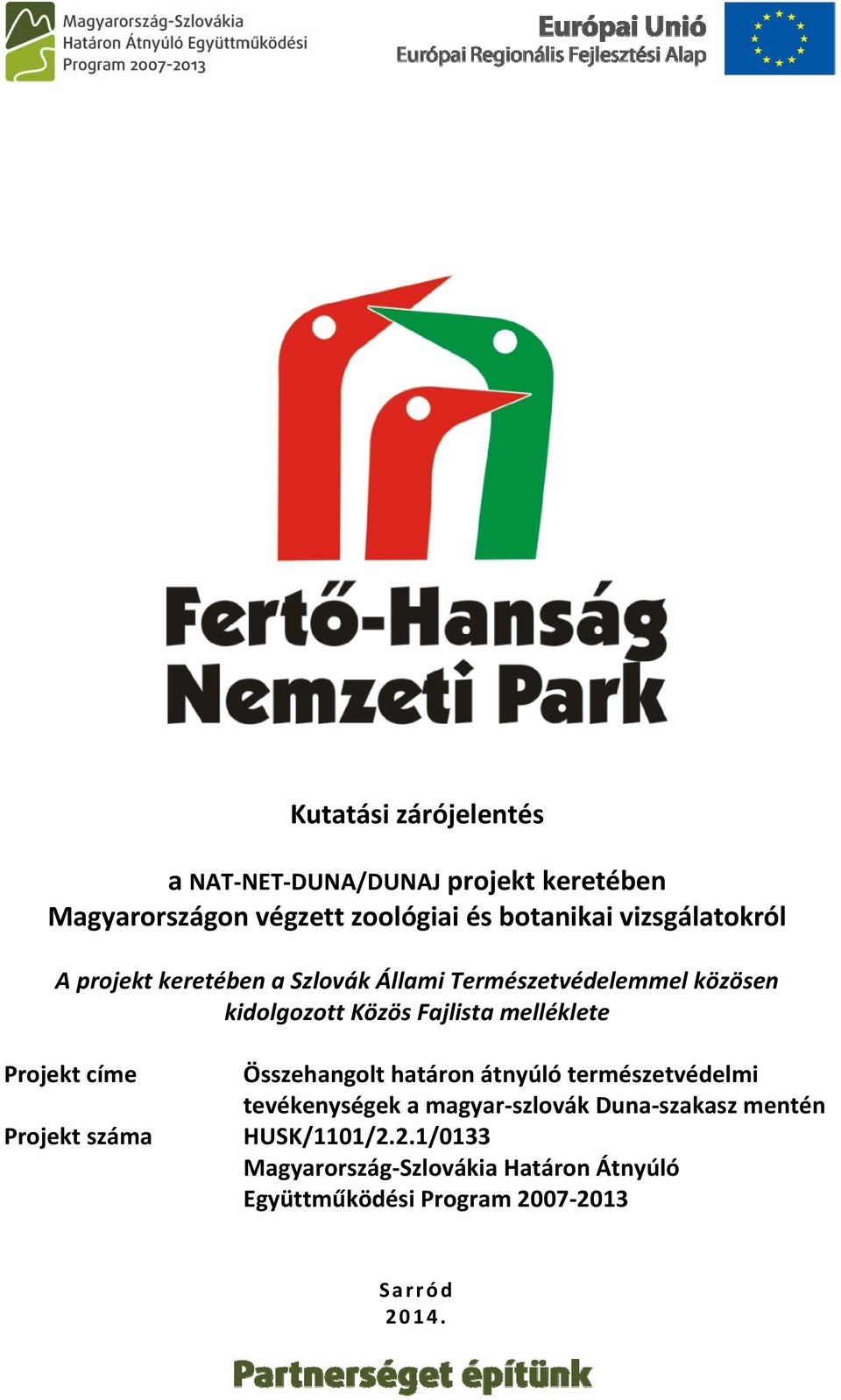 melléklete Projekt címe Projekt száma Összehangolt határon átnyúló természetvédelmi tevékenységek a magyar