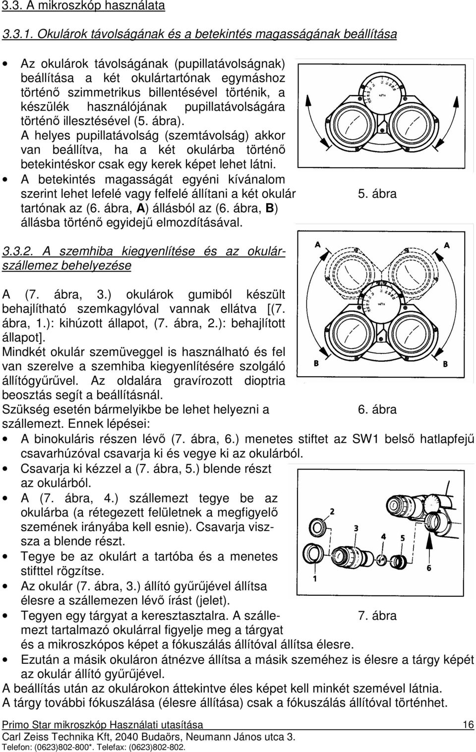 készülék használójának pupillatávolságára történı illesztésével (5. ábra).
