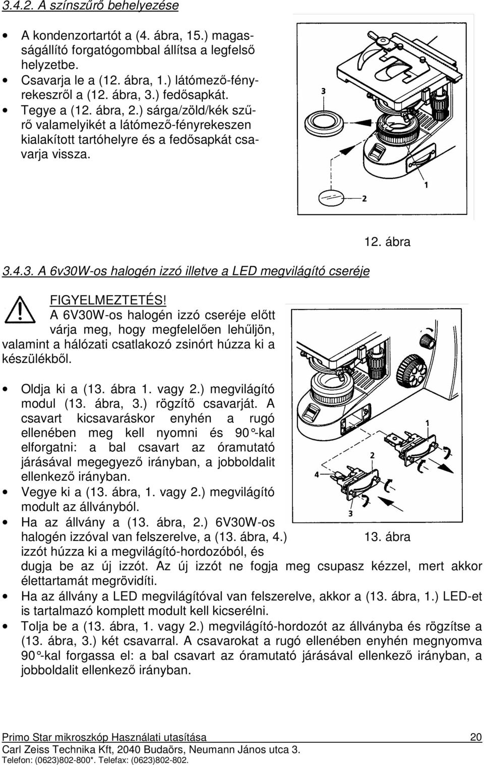 4.3. A 6v30W-os halogén izzó illetve a LED megvilágító cseréje FIGYELMEZTETÉS!