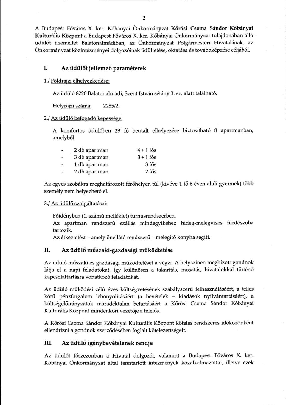 Kőbányai Önkormányzat tulajdonában álló üdülőt üzemeltet Balatonalmádiban, az Önkormányzat Polgármesteri Hivatalának, az Önkormányzat közintézményei dolgozóinak üdültetése, oktatása és továbbképzése