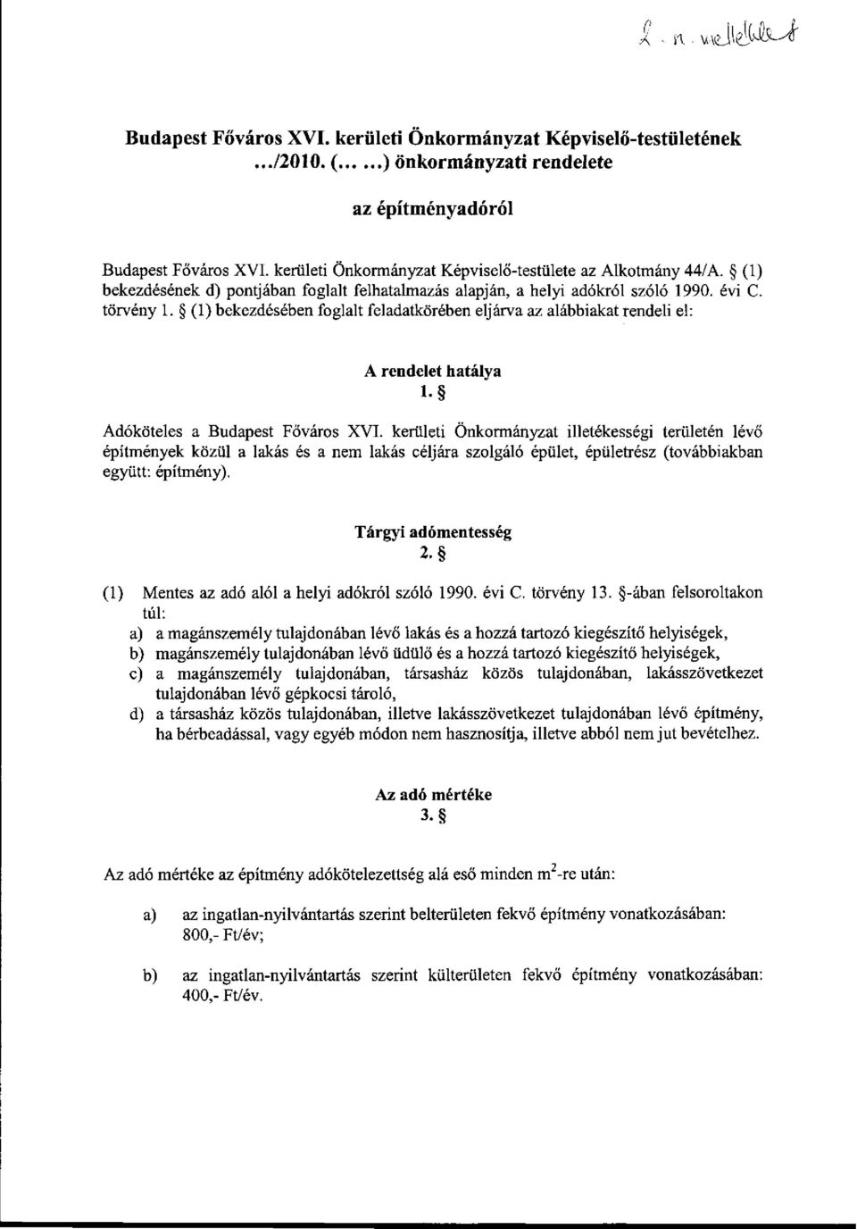(1) bekezdésében foglalt feladatkörében eljárva az alábbiakat rendeli el: A rendelet hatálya! Adóköteles a Budapest Főváros XVI.