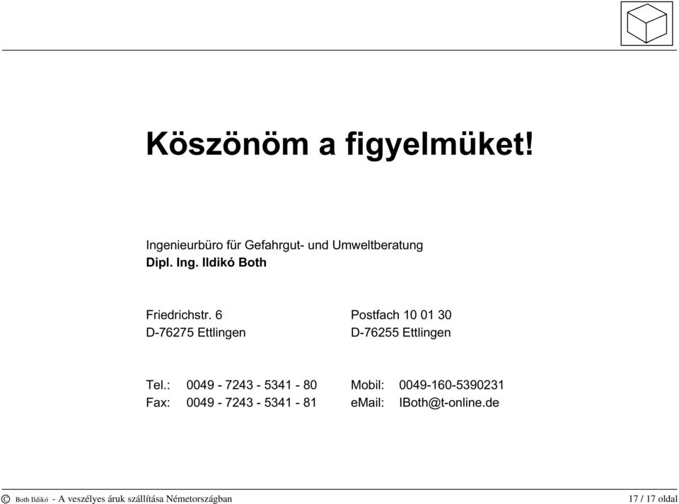 : 0049-7243 - 5341-80 Mobil: 0049-160-5390231 Fax: 0049-7243 - 5341-81 email: