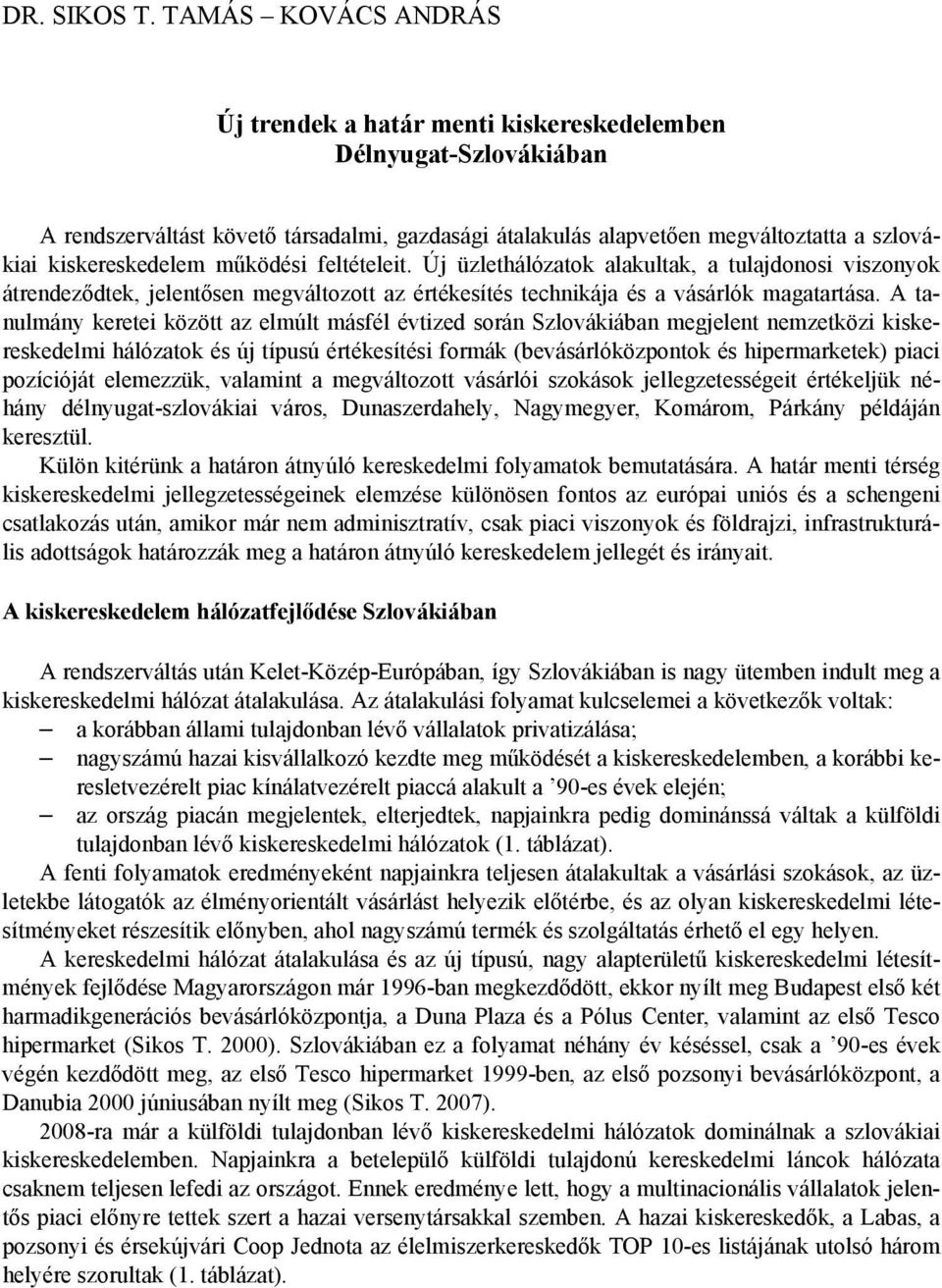 működési feltételeit. Új üzlethálózatok alakultak, a tulajdonosi viszonyok átrendeződtek, jelentősen megváltozott az értékesítés technikája és a vásárlók magatartása.