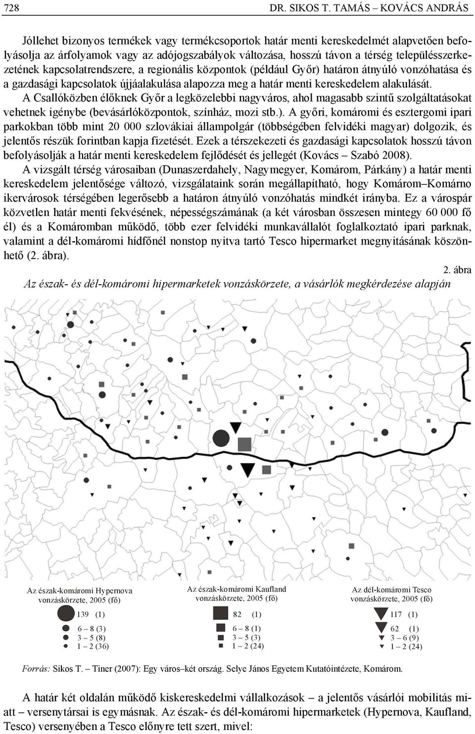 településszerkezetének kapcsolatrendszere, a regionális központok (például Győr) határon átnyúló vonzóhatása és a gazdasági kapcsolatok újjáalakulása alapozza meg a határ menti kereskedelem
