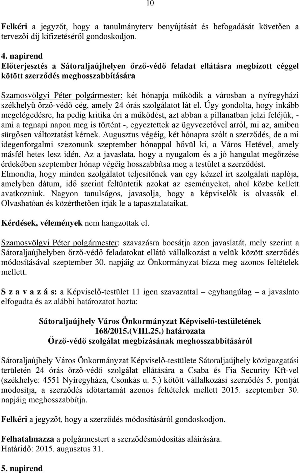 nyíregyházi székhelyű őrző-védő cég, amely 24 órás szolgálatot lát el.