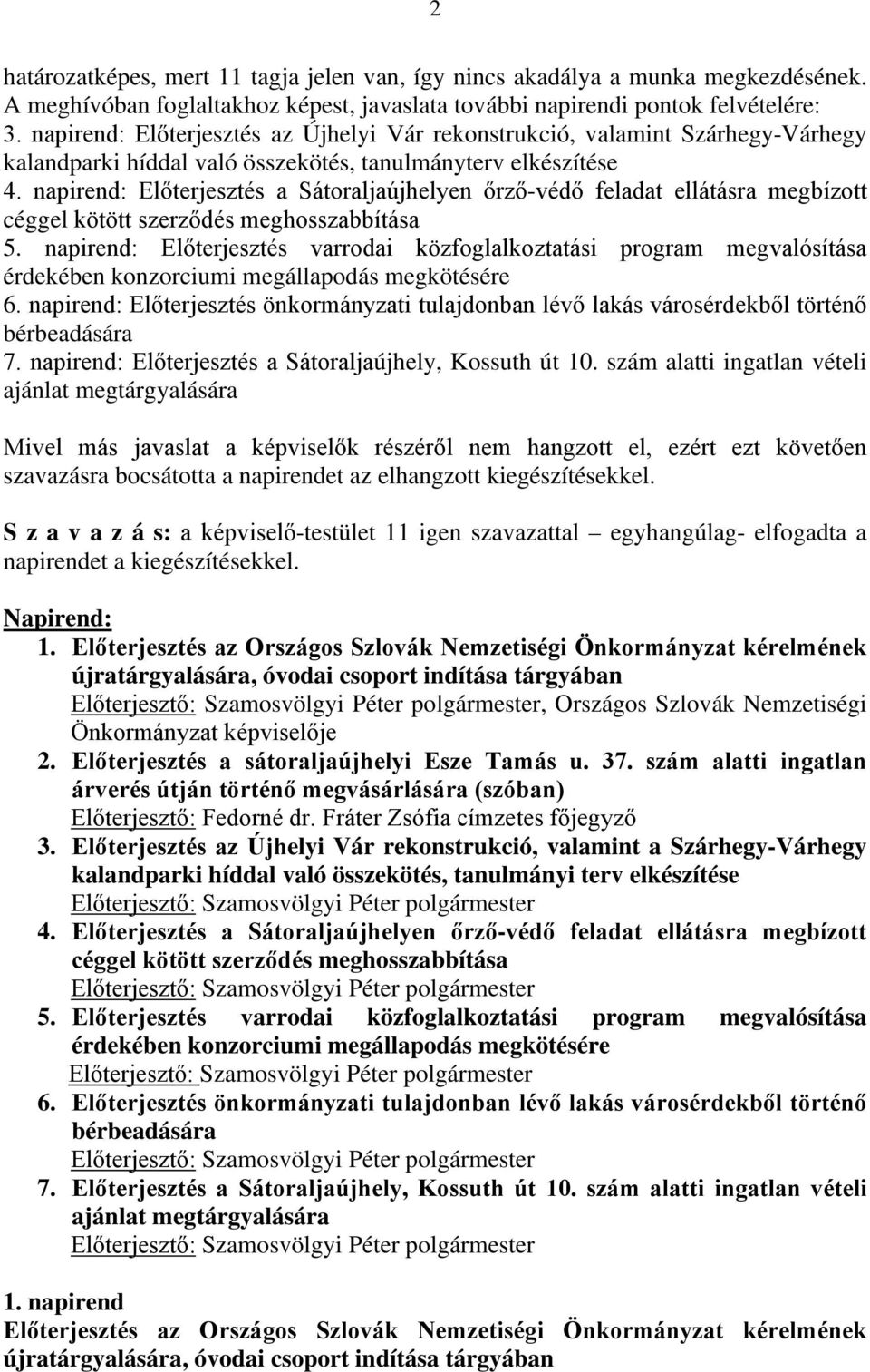 napirend: Előterjesztés a Sátoraljaújhelyen őrző-védő feladat ellátásra megbízott céggel kötött szerződés meghosszabbítása 5.