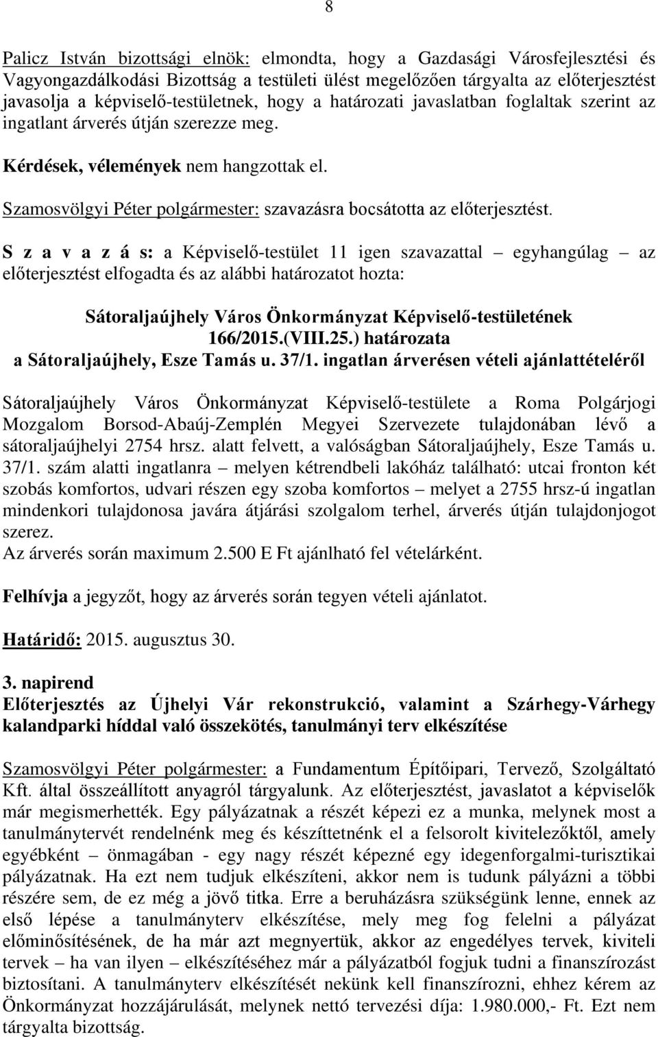 Szamosvölgyi Péter polgármester: szavazásra bocsátotta az előterjesztést.